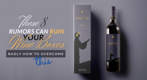 These 8 Rumors Can Ruin Your Wine Boxes Badly! How to Overcome This